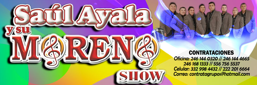 Contrataciones Saul Ayala Moreno show cuanto cobra telefonos informes